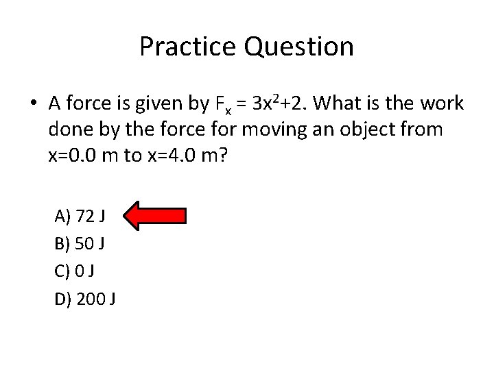 Practice Question • A force is given by Fx = 3 x 2+2. What