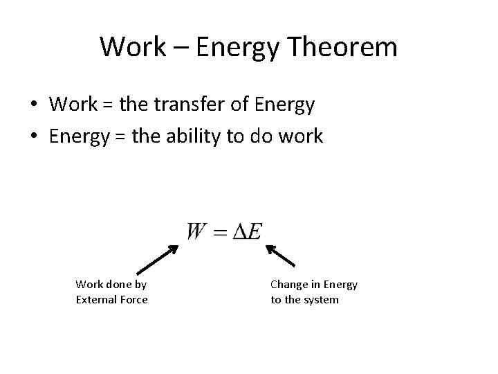 Work – Energy Theorem • Work = the transfer of Energy • Energy =