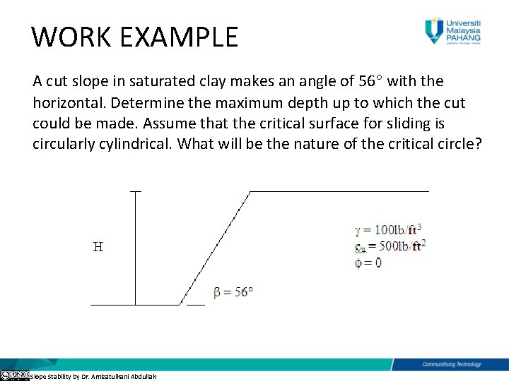 WORK EXAMPLE A cut slope in saturated clay makes an angle of 56 with