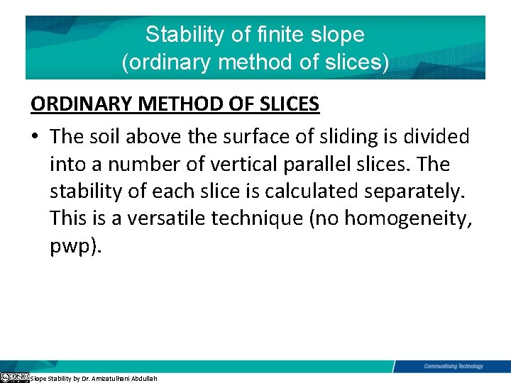 Stability of finite slope (ordinary method of slices) ORDINARY METHOD OF SLICES • The