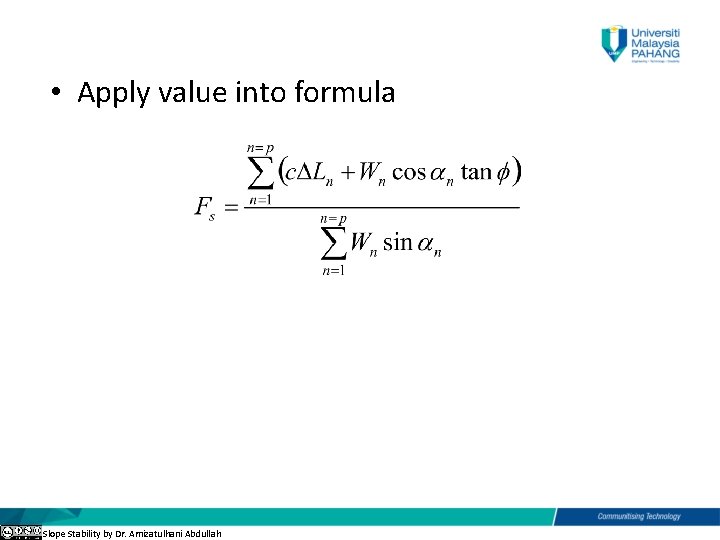  • Apply value into formula Slope Stability by Dr. Amizatulhani Abdullah 