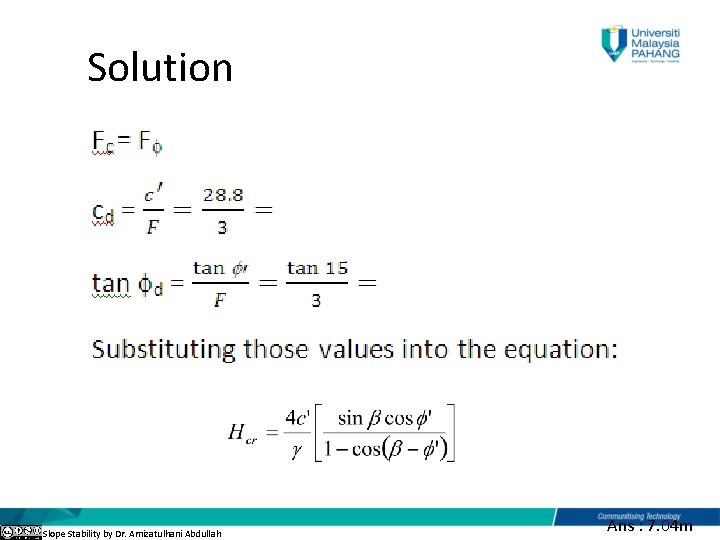  Solution Slope Stability by Dr. Amizatulhani Abdullah Ans : 7. 04 m 