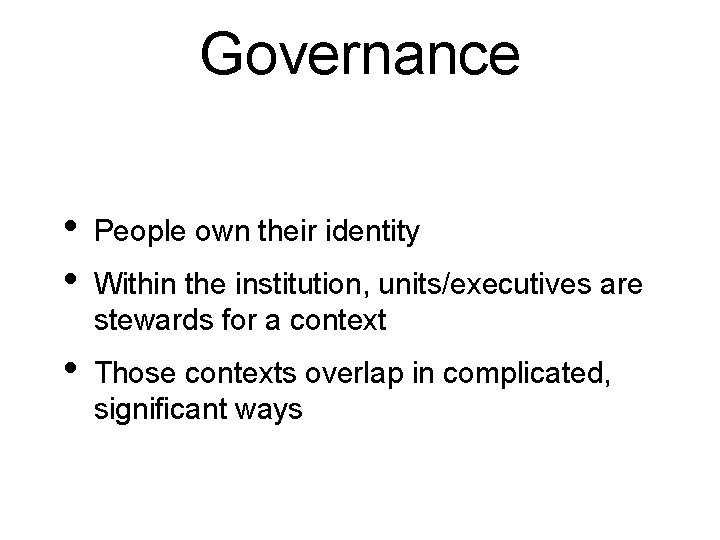 Governance • • People own their identity • Those contexts overlap in complicated, signiﬁcant