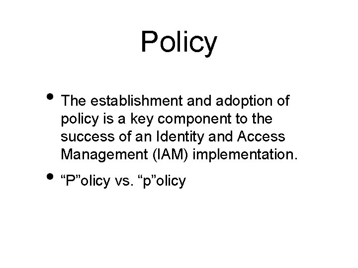 Policy • The establishment and adoption of policy is a key component to the