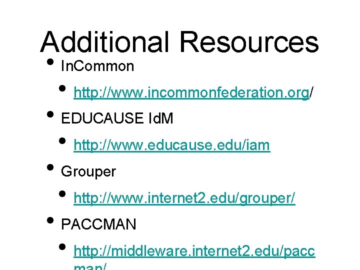 Additional Resources • In. Common • http: //www. incommonfederation. org/ • EDUCAUSE Id. M