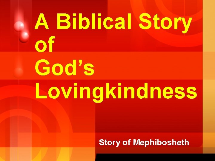 A Biblical Story of God’s Lovingkindness Story of Mephibosheth 