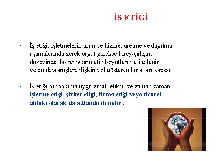 İŞ ETİĞİ • İş etiği, işletmelerin ürün ve hizmet üretme ve dağıtma aşamalarında gerek