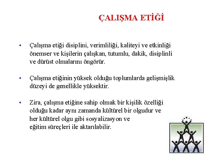 ÇALIŞMA ETİĞİ • Çalışma etiği disiplini, verimliliği, kaliteyi ve etkinliği önemser ve kişilerin çalışkan,