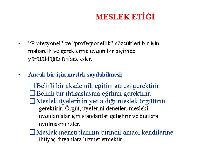 MESLEK ETİĞİ • “Profesyonel” ve “profesyonellik” sözcükleri bir işin maharetli ve gereklerine uygun bir