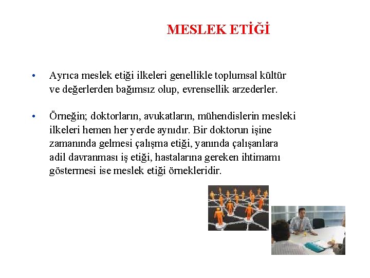 MESLEK ETİĞİ • Ayrıca meslek etiği ilkeleri genellikle toplumsal kültür ve değerlerden bağımsız olup,