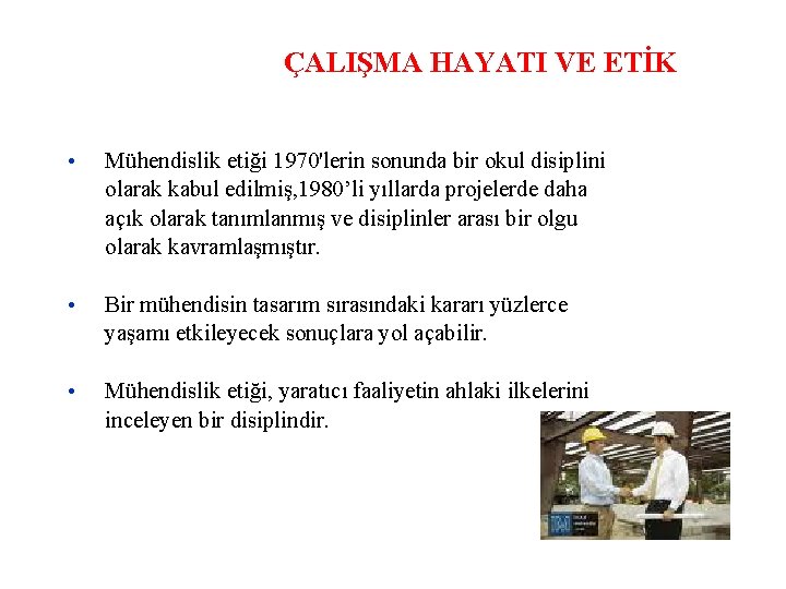 ÇALIŞMA HAYATI VE ETİK • Mühendislik etiği 1970'lerin sonunda bir okul disiplini olarak kabul