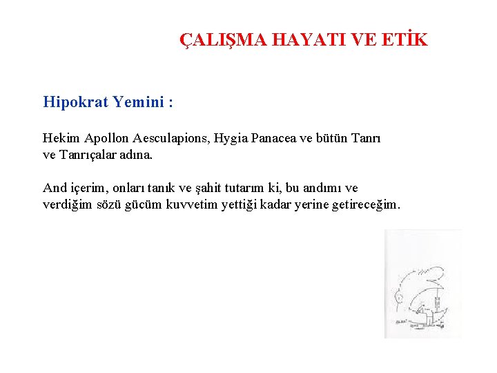 ÇALIŞMA HAYATI VE ETİK Hipokrat Yemini : Hekim Apollon Aesculapions, Hygia Panacea ve bütün