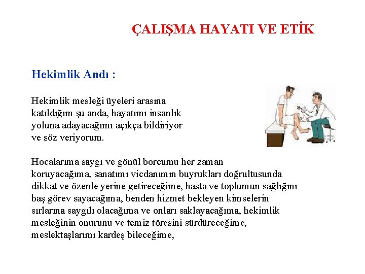 ÇALIŞMA HAYATI VE ETİK Hekimlik Andı : Hekimlik mesleği üyeleri arasına katıldığım şu anda,