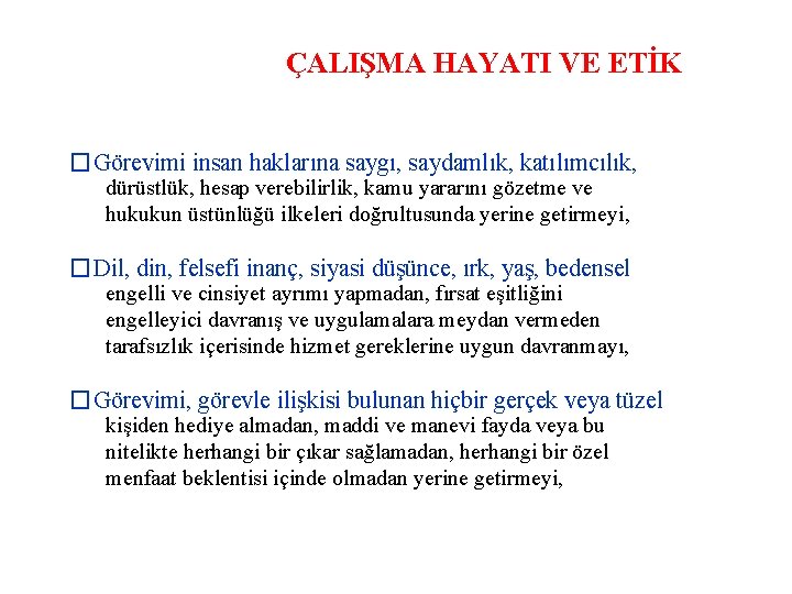 ÇALIŞMA HAYATI VE ETİK �Görevimi insan haklarına saygı, saydamlık, katılımcılık, dürüstlük, hesap verebilirlik, kamu