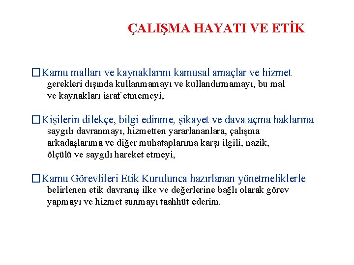 ÇALIŞMA HAYATI VE ETİK �Kamu malları ve kaynaklarını kamusal amaçlar ve hizmet gerekleri dışında