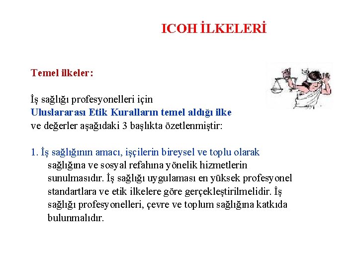 ICOH İLKELERİ Temel ilkeler: İş sağlığı profesyonelleri için Uluslararası Etik Kuralların temel aldığı ilke