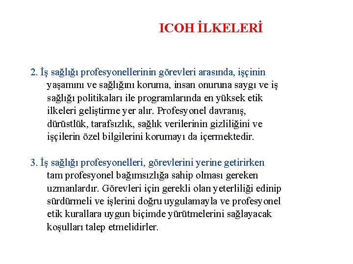 ICOH İLKELERİ 2. İş sağlığı profesyonellerinin görevleri arasında, işçinin yaşamını ve sağlığını koruma, insan