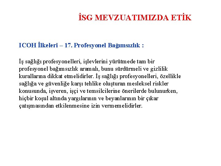 İSG MEVZUATIMIZDA ETİK ICOH İlkeleri – 17. Profesyonel Bağımsızlık : İş sağlığı profesyonelleri, işlevlerini