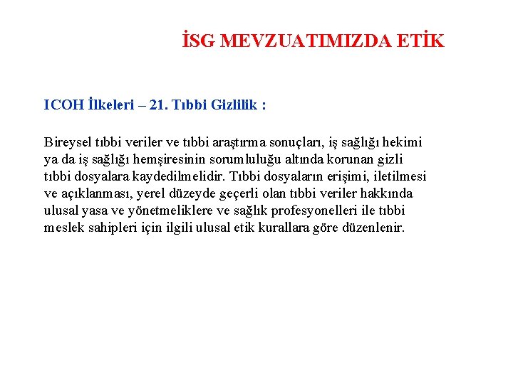 İSG MEVZUATIMIZDA ETİK ICOH İlkeleri – 21. Tıbbi Gizlilik : Bireysel tıbbi veriler ve