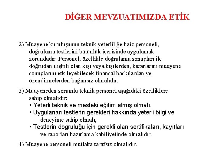 DİĞER MEVZUATIMIZDA ETİK 2) Muayene kuruluşunun teknik yeterliliğe haiz personeli, doğrulama testlerini bütünlük içerisinde