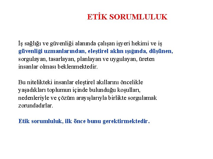 ETİK SORUMLULUK İş sağlığı ve güvenliği alanında çalışan işyeri hekimi ve iş güvenliği uzmanlarından,