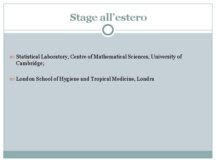 Stage all’estero Statistical Laboratory, Centre of Mathematical Sciences, University of Cambridge; London School of