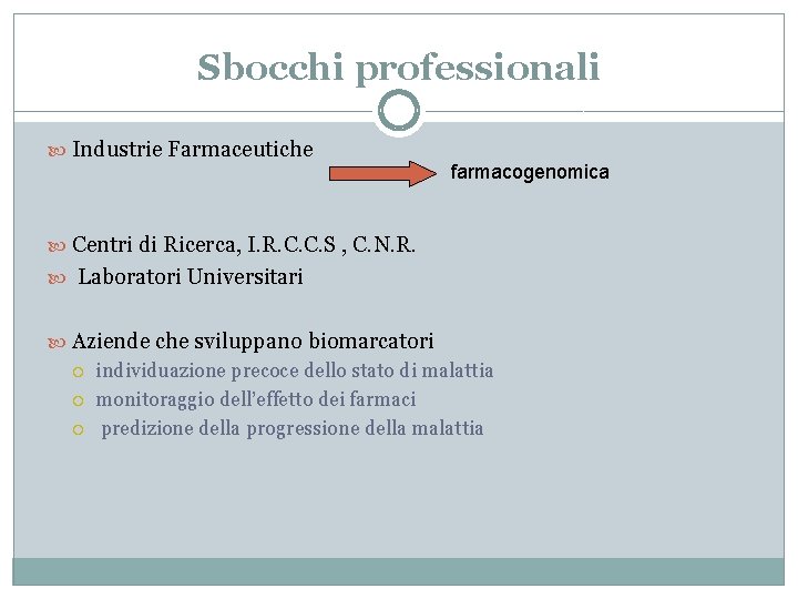 Sbocchi professionali Industrie Farmaceutiche farmacogenomica Centri di Ricerca, I. R. C. C. S ,