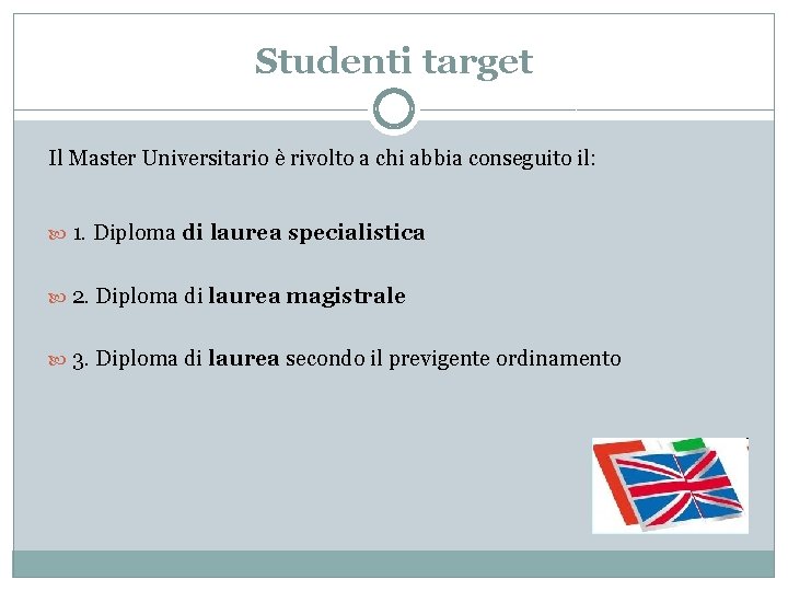 Studenti target Il Master Universitario è rivolto a chi abbia conseguito il: 1. Diploma