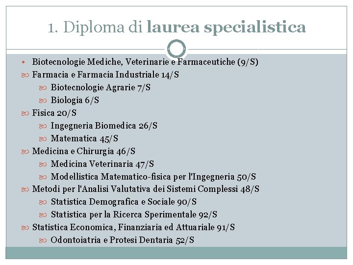 1. Diploma di laurea specialistica • Biotecnologie Mediche, Veterinarie e Farmaceutiche (9/S) Farmacia e