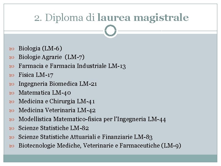 2. Diploma di laurea magistrale Biologia (LM-6) Biologie Agrarie (LM-7) Farmacia e Farmacia Industriale