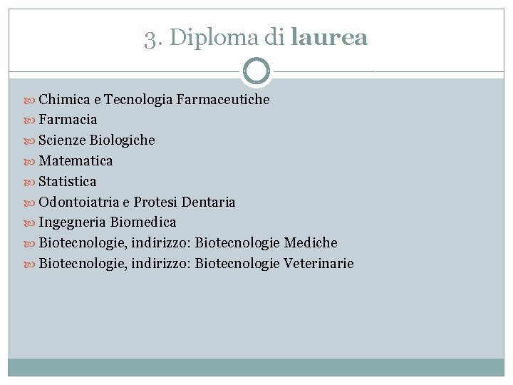 3. Diploma di laurea Chimica e Tecnologia Farmaceutiche Farmacia Scienze Biologiche Matematica Statistica Odontoiatria