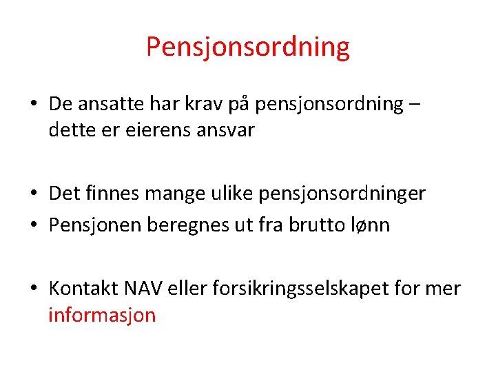 Pensjonsordning • De ansatte har krav på pensjonsordning – dette er eierens ansvar • Pensjonsordning • De ansatte har krav på pensjonsordning – dette er eierens ansvar •