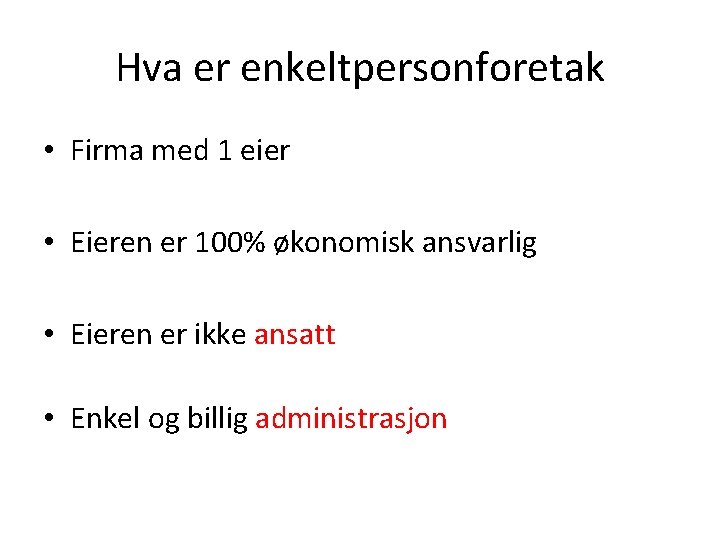 Hva er enkeltpersonforetak • Firma med 1 eier • Eieren er 100% økonomisk ansvarlig Hva er enkeltpersonforetak • Firma med 1 eier • Eieren er 100% økonomisk ansvarlig