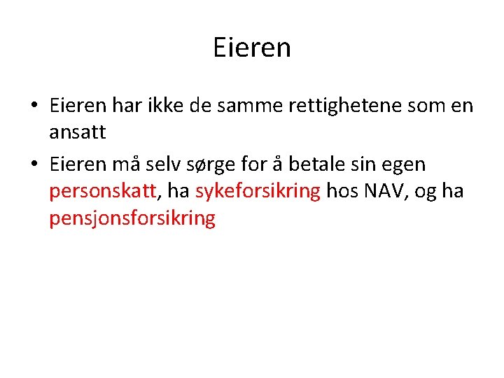 Eieren • Eieren har ikke de samme rettighetene som en ansatt • Eieren må