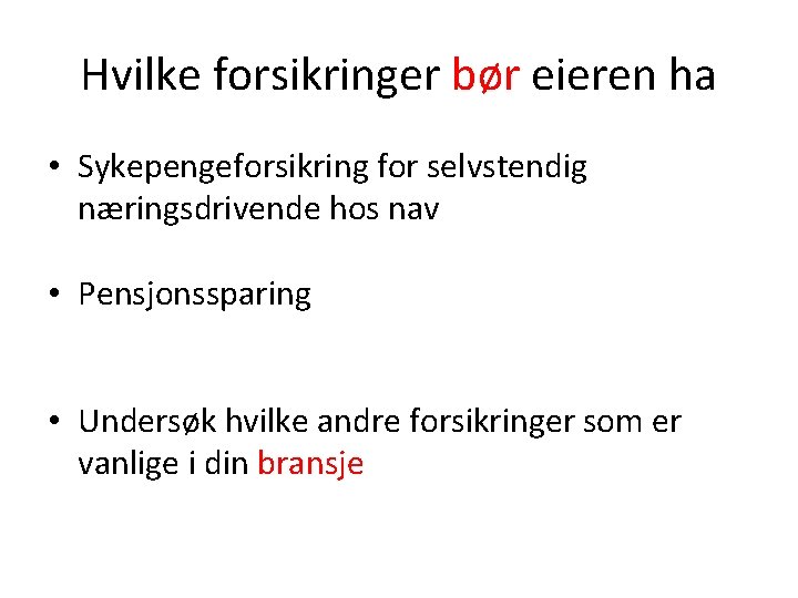 Hvilke forsikringer bør eieren ha • Sykepengeforsikring for selvstendig næringsdrivende hos nav • Pensjonssparing Hvilke forsikringer bør eieren ha • Sykepengeforsikring for selvstendig næringsdrivende hos nav • Pensjonssparing