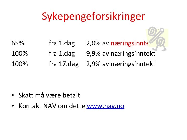 Sykepengeforsikringer 65% 100% fra 1. dag fra 17. dag 2, 0% av næringsinntekt 9,