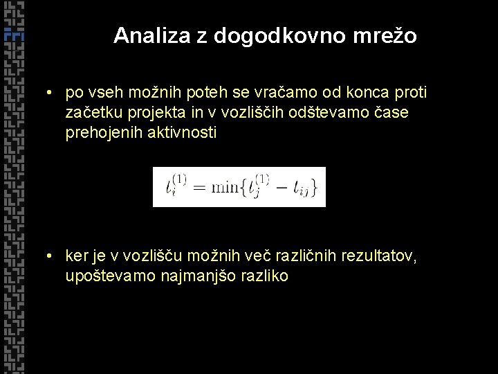 Analiza z dogodkovno mrežo • po vseh možnih poteh se vračamo od konca proti