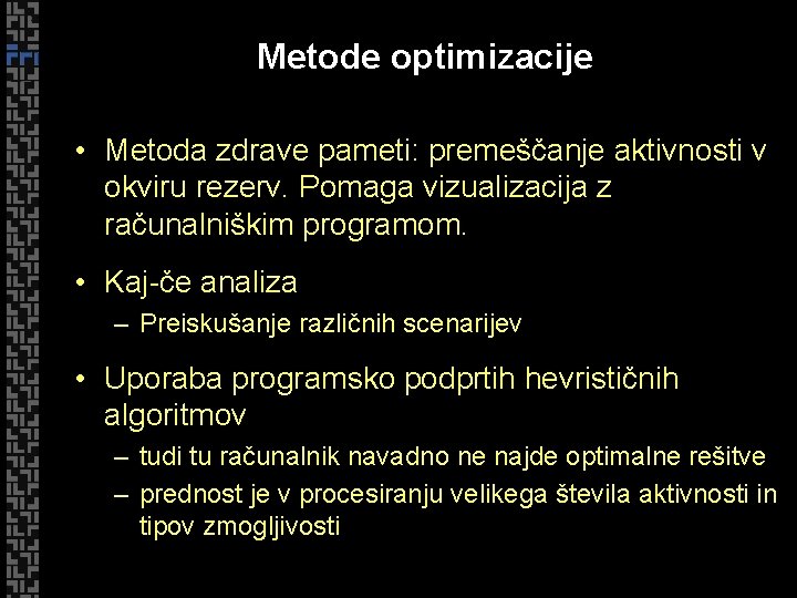 Metode optimizacije • Metoda zdrave pameti: premeščanje aktivnosti v okviru rezerv. Pomaga vizualizacija z