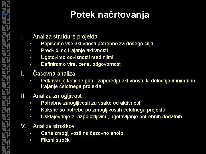 Potek načrtovanja I. Analiza strukture projekta • • II. Popišemo vse aktivnosti potrebne za