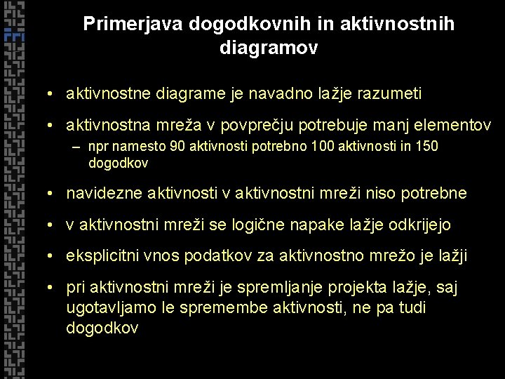 Primerjava dogodkovnih in aktivnostnih diagramov • aktivnostne diagrame je navadno lažje razumeti • aktivnostna