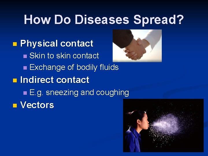 How Do Diseases Spread? n Physical contact Skin to skin contact n Exchange of