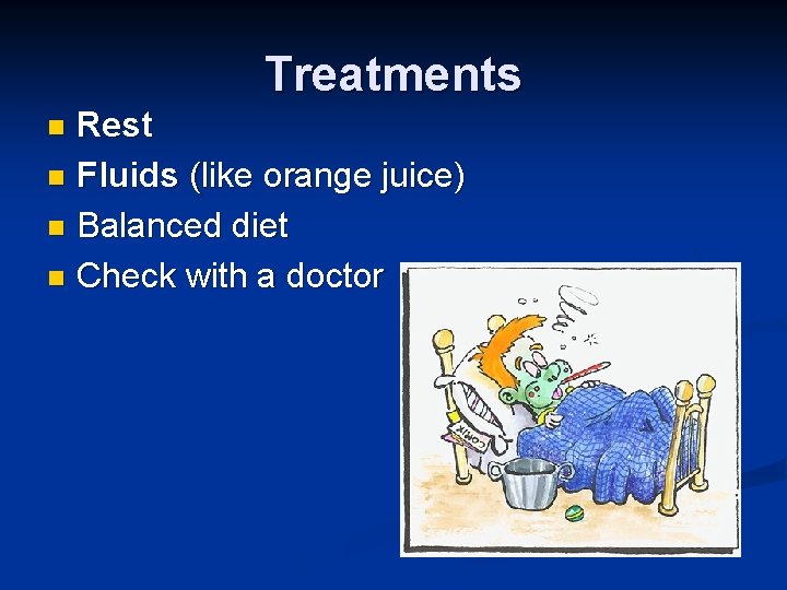 Treatments Rest n Fluids (like orange juice) n Balanced diet n Check with a