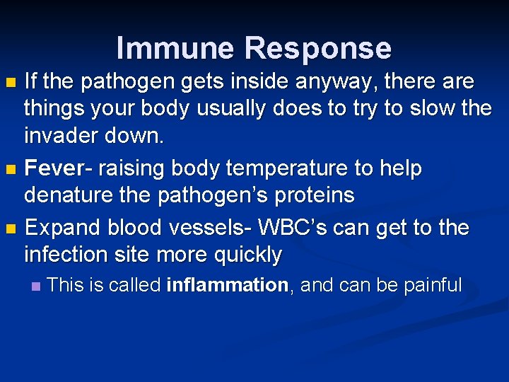 Immune Response If the pathogen gets inside anyway, there are things your body usually