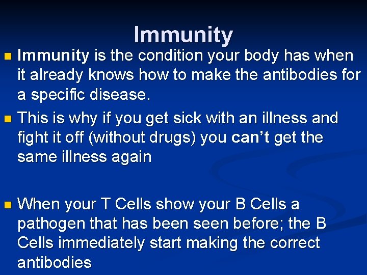 Immunity is the condition your body has when it already knows how to make