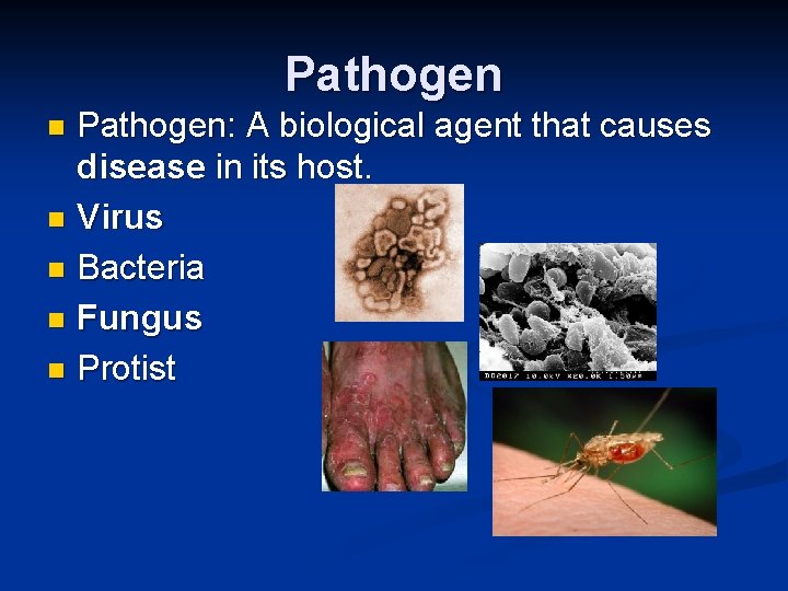 Pathogen: A biological agent that causes disease in its host. n Virus n Bacteria