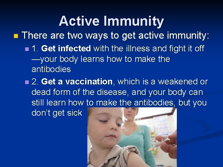 Active Immunity n There are two ways to get active immunity: 1. Get infected