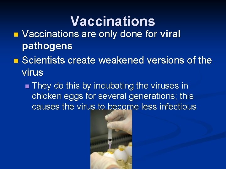 Vaccinations are only done for viral pathogens n Scientists create weakened versions of the
