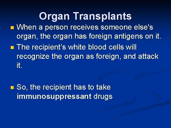 Organ Transplants When a person receives someone else's organ, the organ has foreign antigens