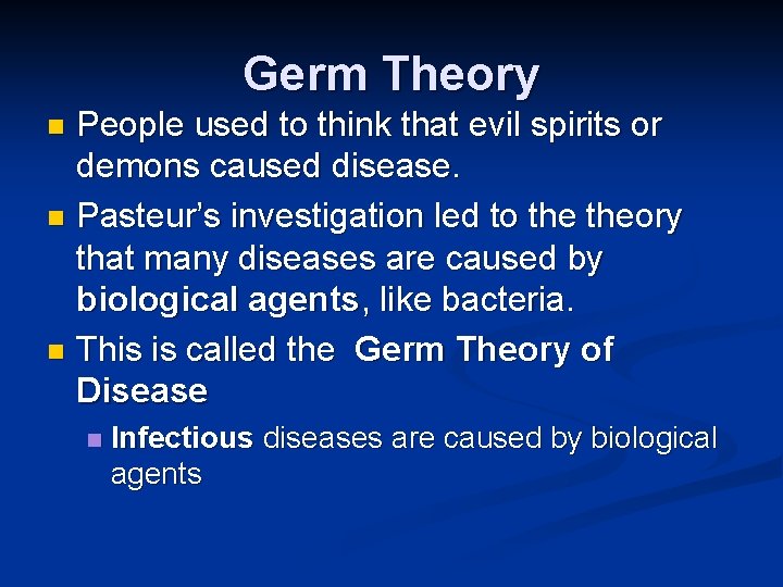 Germ Theory People used to think that evil spirits or demons caused disease. n