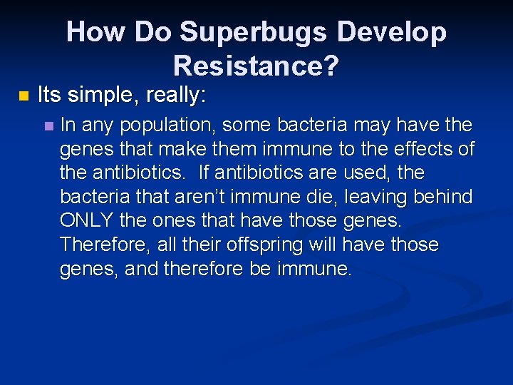 How Do Superbugs Develop Resistance? n Its simple, really: n In any population, some
